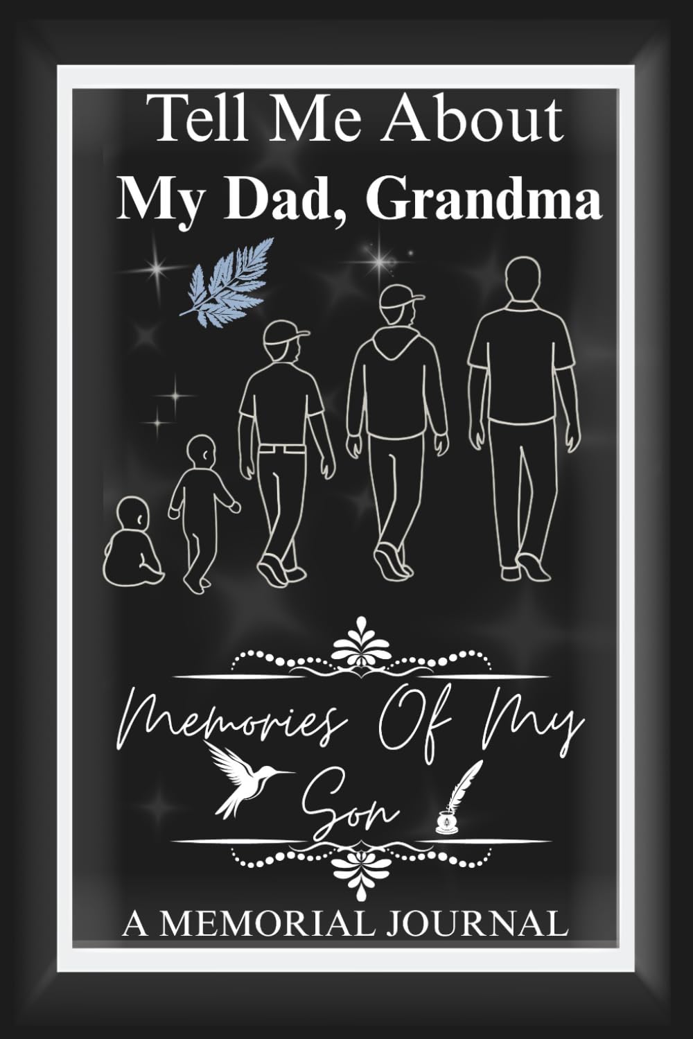 Tell Me About My Dad, Grandma: Preserving His Story for the Children He Left Behind, A Guided Journal