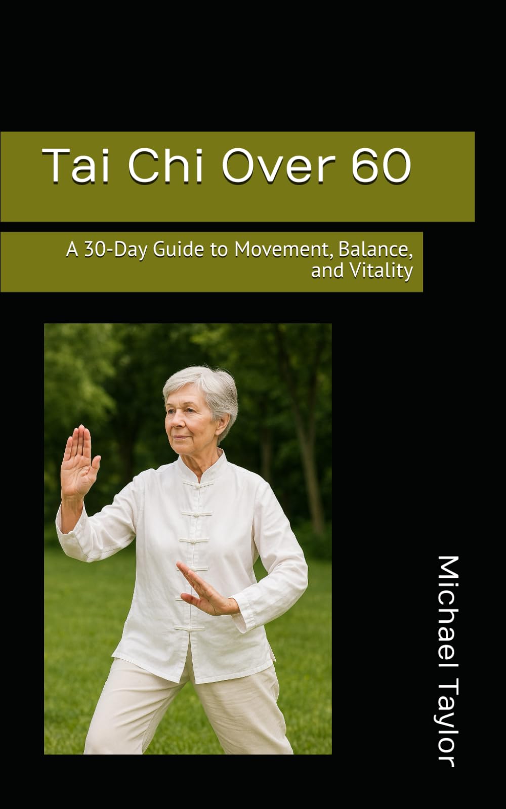 Tai Chi Over 60: A 30-Day Guide to Movement, Balance, and Vitality