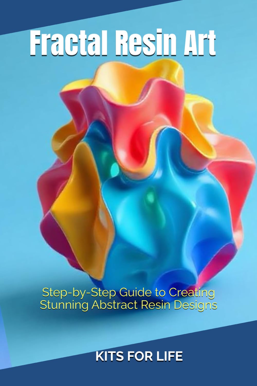 Fractal Resin Art: Step-by-Step Guide to Creating Stunning Abstract Resin Designs: Learn Techniques, Colors, and Tools to Craft Vibrant, Hypnotic Resin Fractal Art