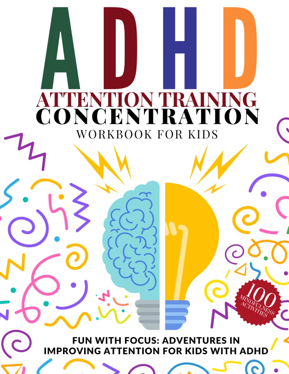 ADHD Attention Training. Concentration Workbook For Kids. FUN WITH FOCUS: ADVENTURES IN IMPROVING ATTENTION FOR KIDS WITH ADHD: 100 MINDFULLNESS ACTIVITIES
