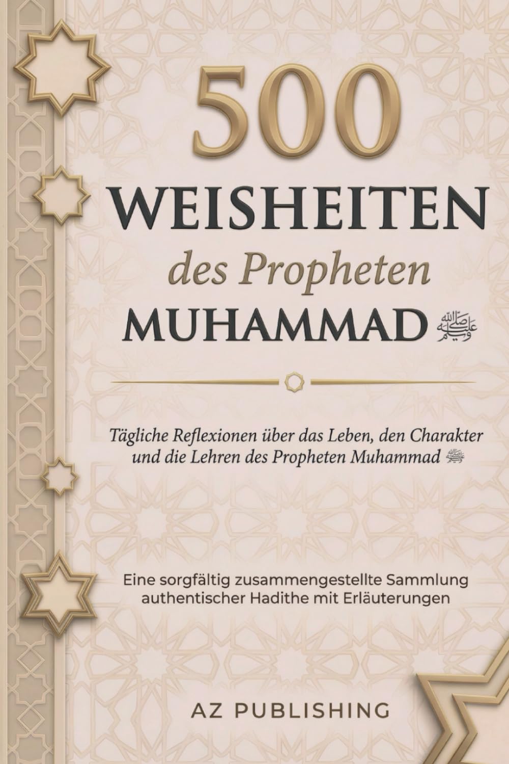 500 Weisheiten des Propheten Muhammad ﷺ: Authentische Hadithe und Lebensprinzipien für Charakter, Ethik und Alltag .