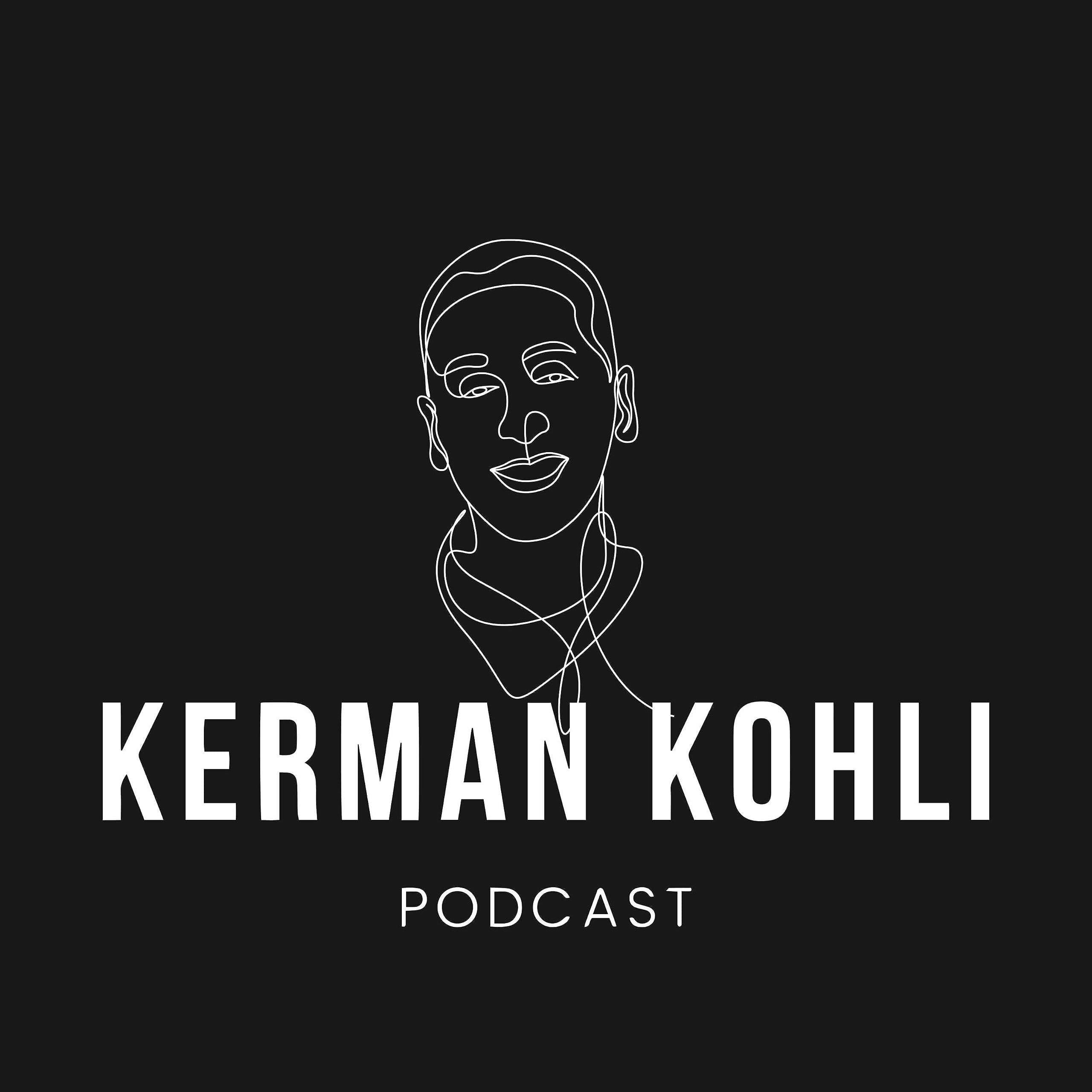 The Kerman Kohli Podcast