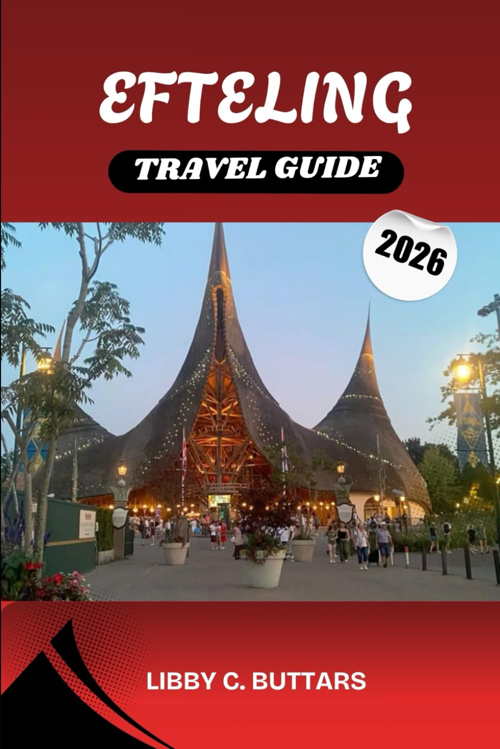EFTELING TRAVEL GUIDE 2026: A Complete Traveler’s Companion to Europe’s Most Magical Theme Park