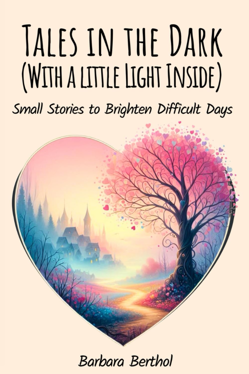Tales in the Dark (With a little Light Inside): Small Stories to Brighten Difficult Days
