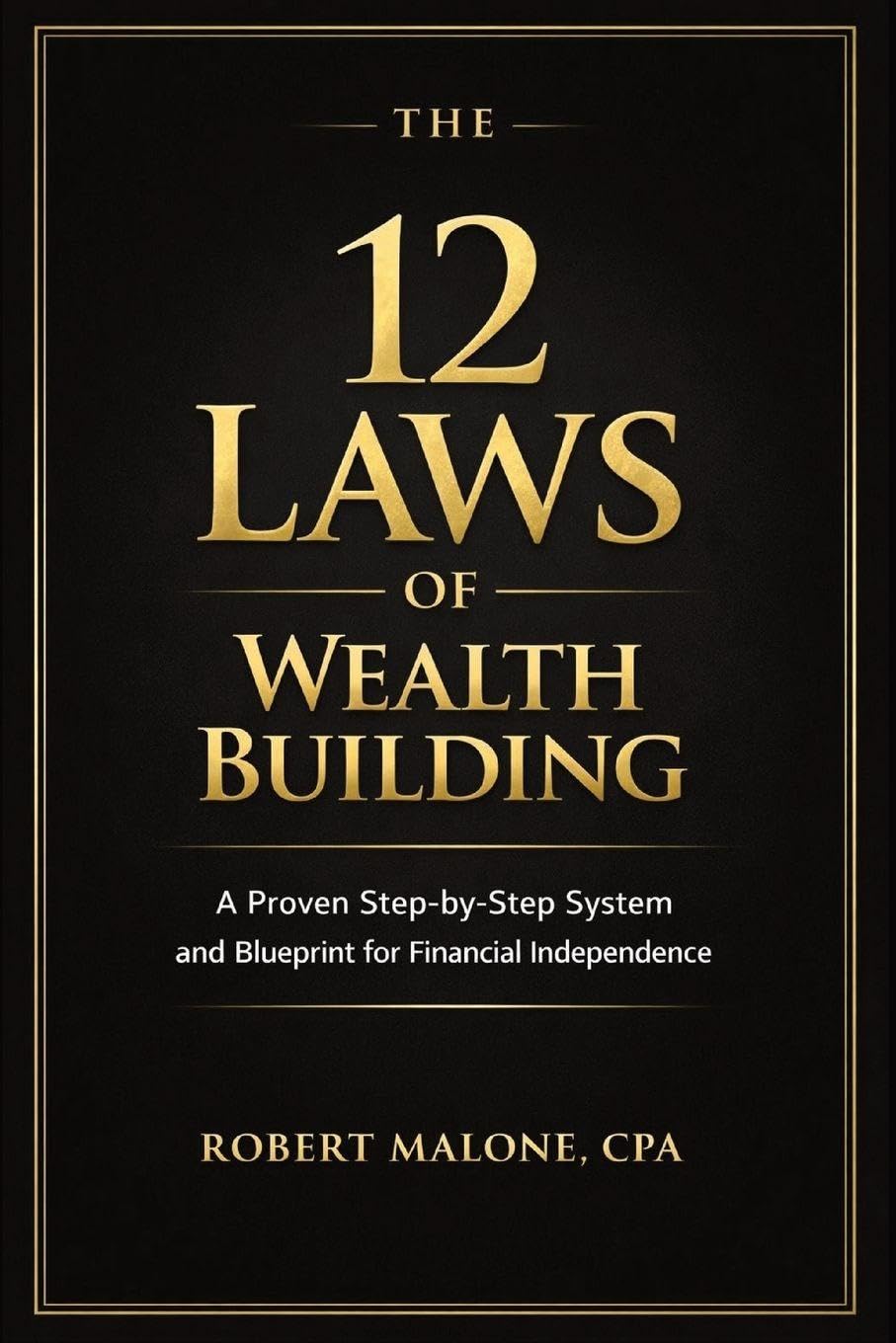 The 12 Laws of Wealth Building: A Proven Step-by-Step System for Building Wealth and Achieving Financial Independence
