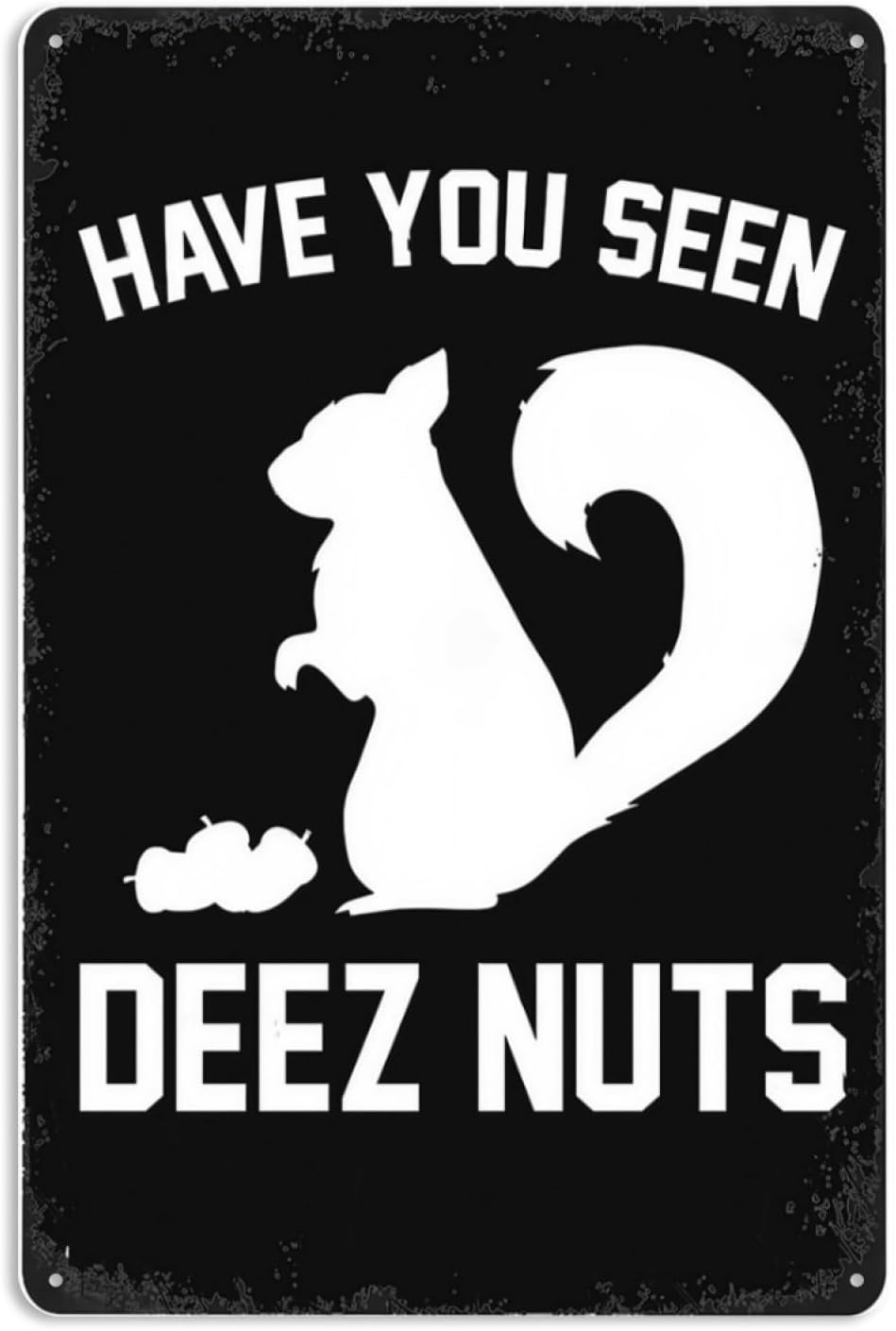 Funny Have you seen Deez nuts Signs Wall Decor Vintage Metal Tin Sign Art Poster Fun Office Bar Man Cave Home Bathroom Cafe Sign Wall Decoration Gift 8x12 Inch