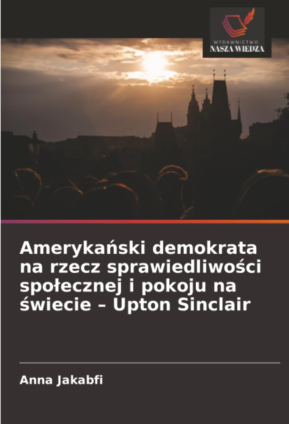 Ameryka¿ski demokrata na rzecz sprawiedliwo¿ci spo¿ecznej i pokoju na ¿wiecie - Upton Sinclair