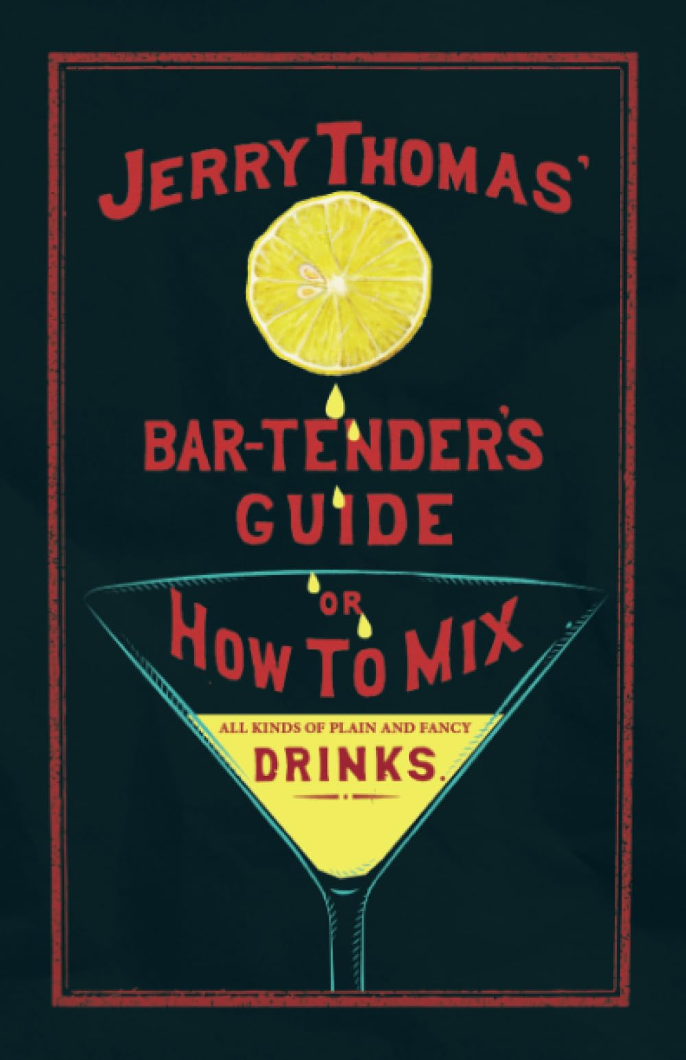 Jerry Thomas' The Bar-Tender's Guide; or, How to Mix All Kinds of Plain and Fancy Drinks: A Reprint of the 1887 Edition (The Art of Vintage Cocktails)