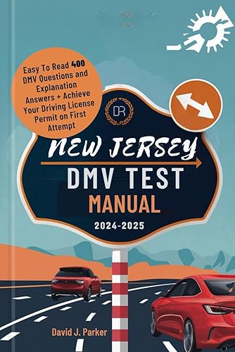 New Jersey DMV Test Manual 2024-2025: Easy To Read 400 DMV Questions and Explanation Answers + Achieve Your Driving License Permit on First Attempt (DMV Exam Manuals)