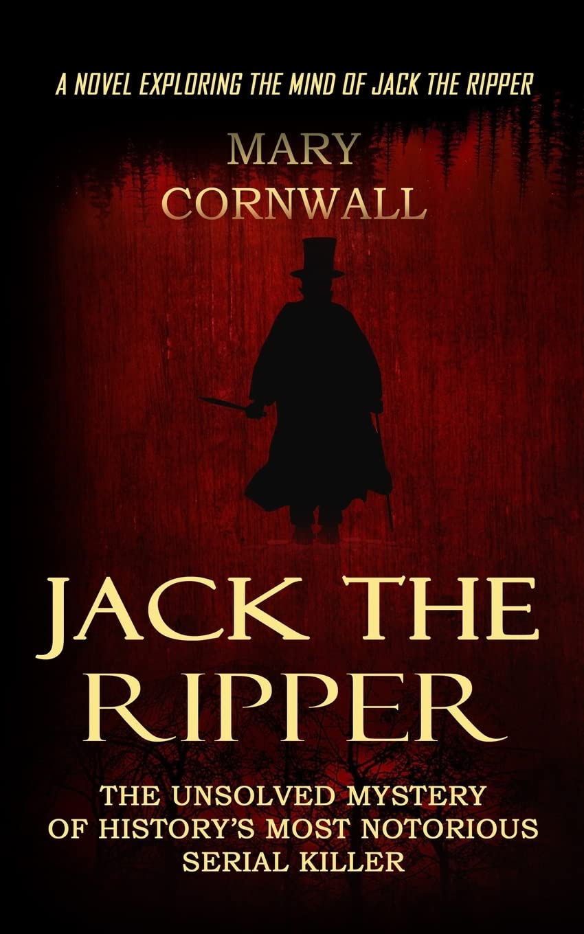 Jack the Ripper: A Novel Exploring the Mind of Jack the Ripper (The Unsolved Mystery of History's Most Notorious Serial Killer)