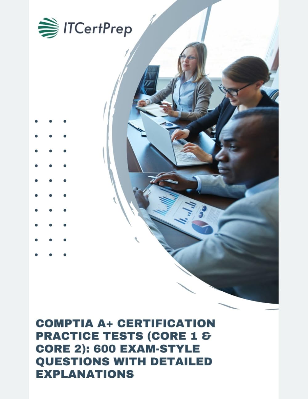 CompTIA A+ Certification Practice Tests (Core 1 & Core 2): 600 Exam-Style Questions with Detailed Explanations: Domain-Based Exam Prep for CompTIA A+ Certification