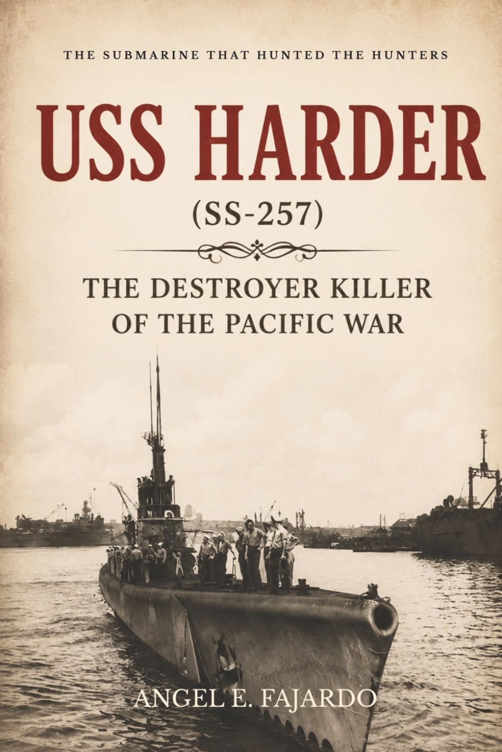 USS HARDER (SS-257): THE DESTROYER KILLER OF THE PACIFIC WAR