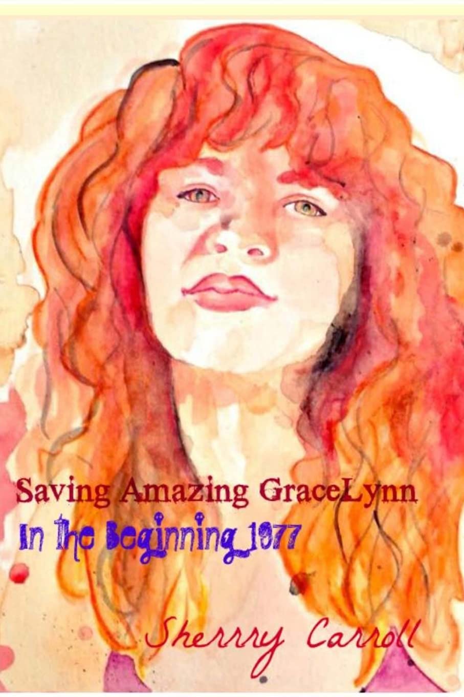 Saving Amazing Gracelynn`: 1970-1977 In The Beginning