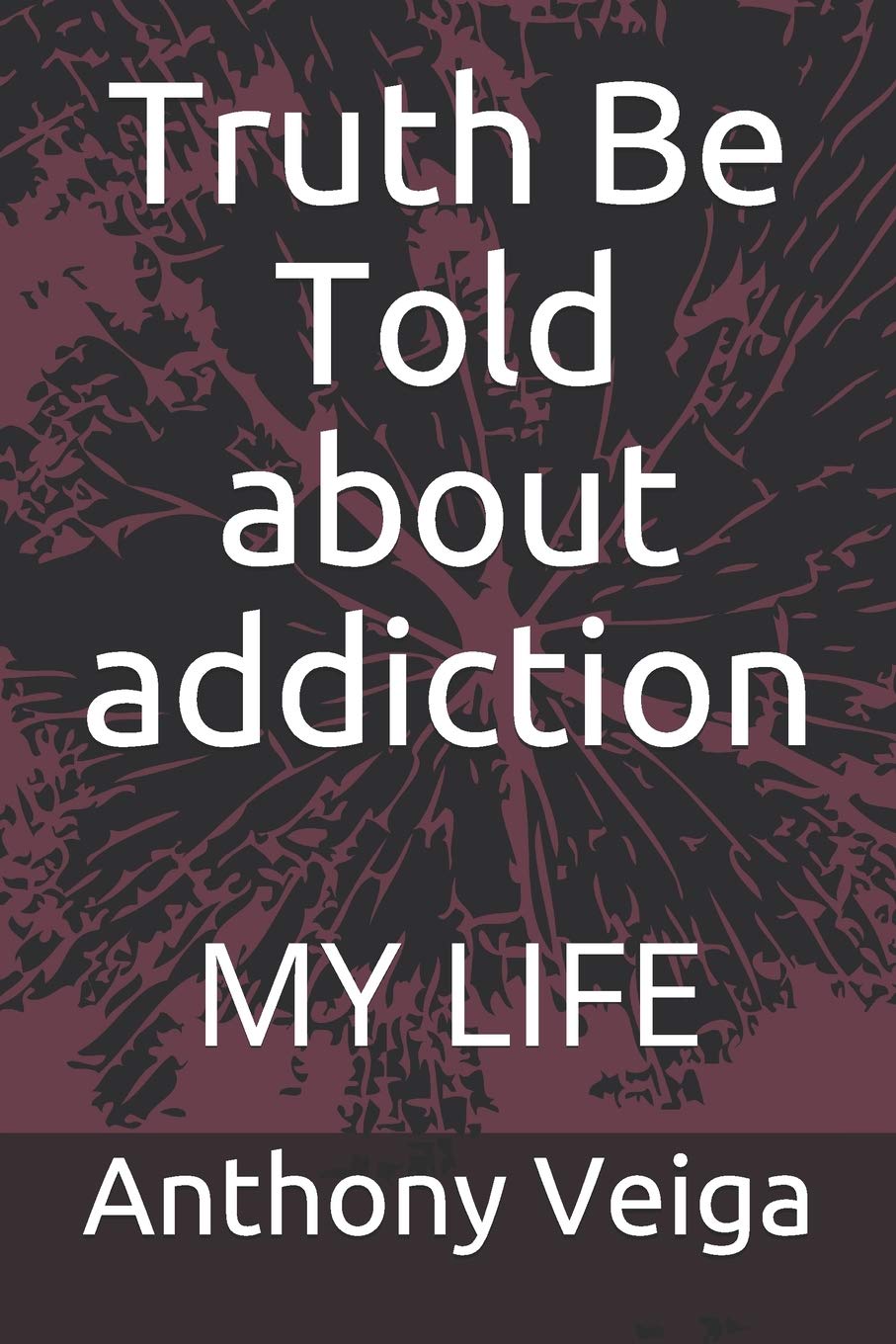 Truth Be Told about addiction: MY LIFE