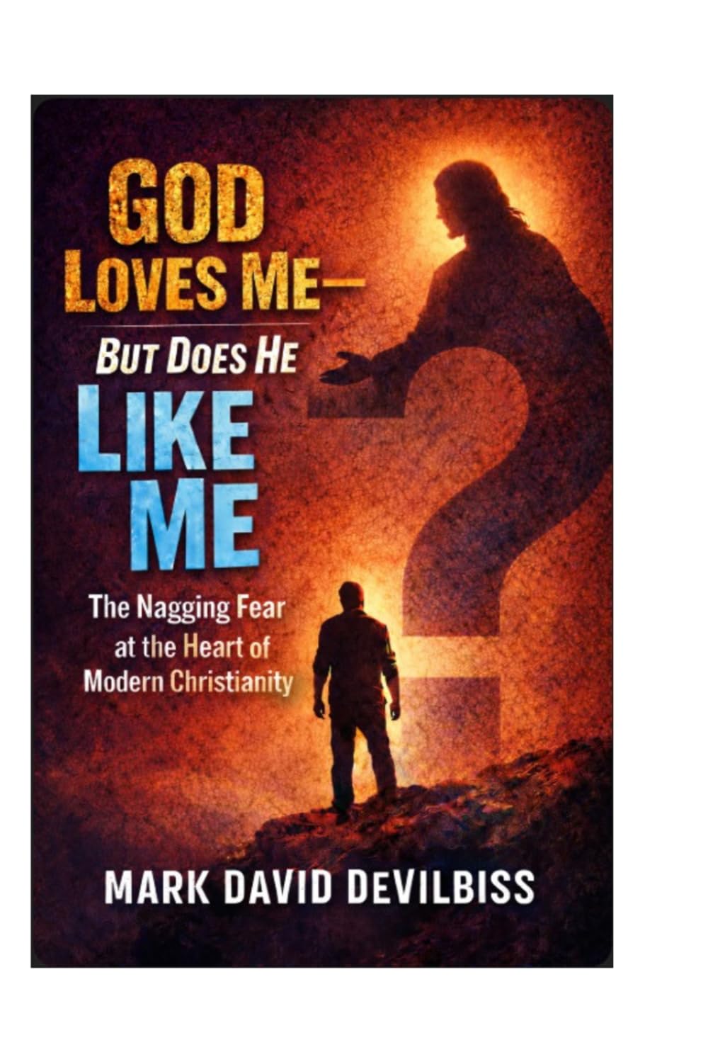 God Loves Me: But Does He Like Me?