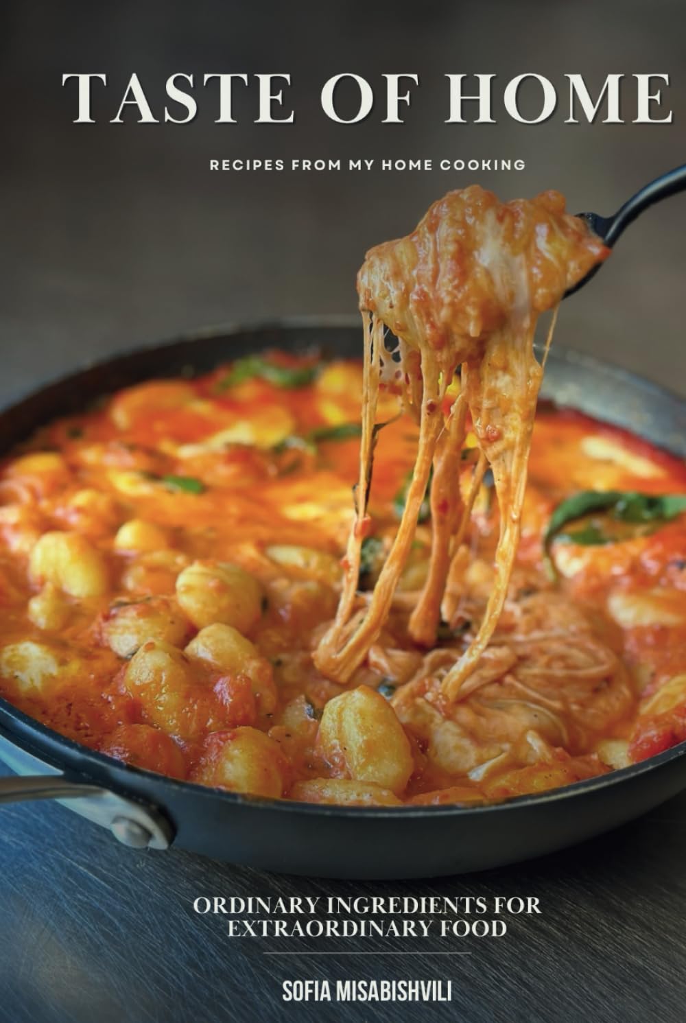 TASTE OF HOME: ORDINARY INGREDIENTS FOR EXTRAORDINARY FOOD