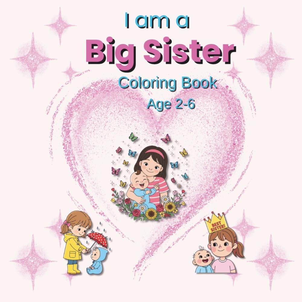 I Am A Big Sister Coloring Book: New Sibling Coloring Book for Girls — Sweet and Simple Pages for Ages 2–6