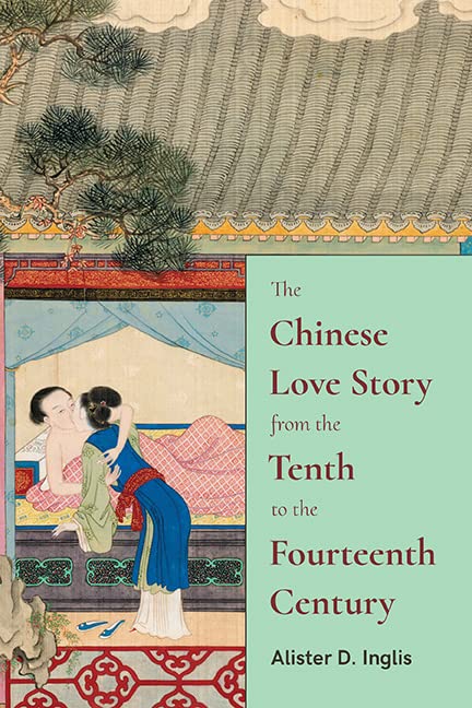 The Chinese Love Story from the Tenth to the Fourteenth Century (SUNY series in Chinese Philosophy and Culture)
