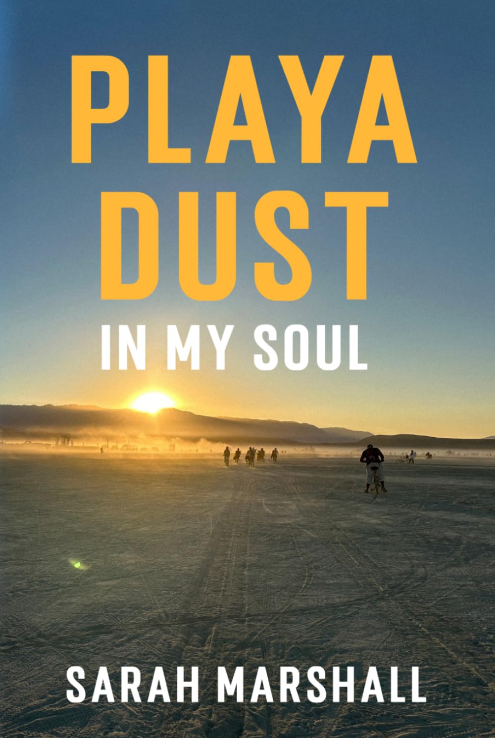 Playa Dust In My Soul: A Story Remembered, Reimagined, and Finally Told