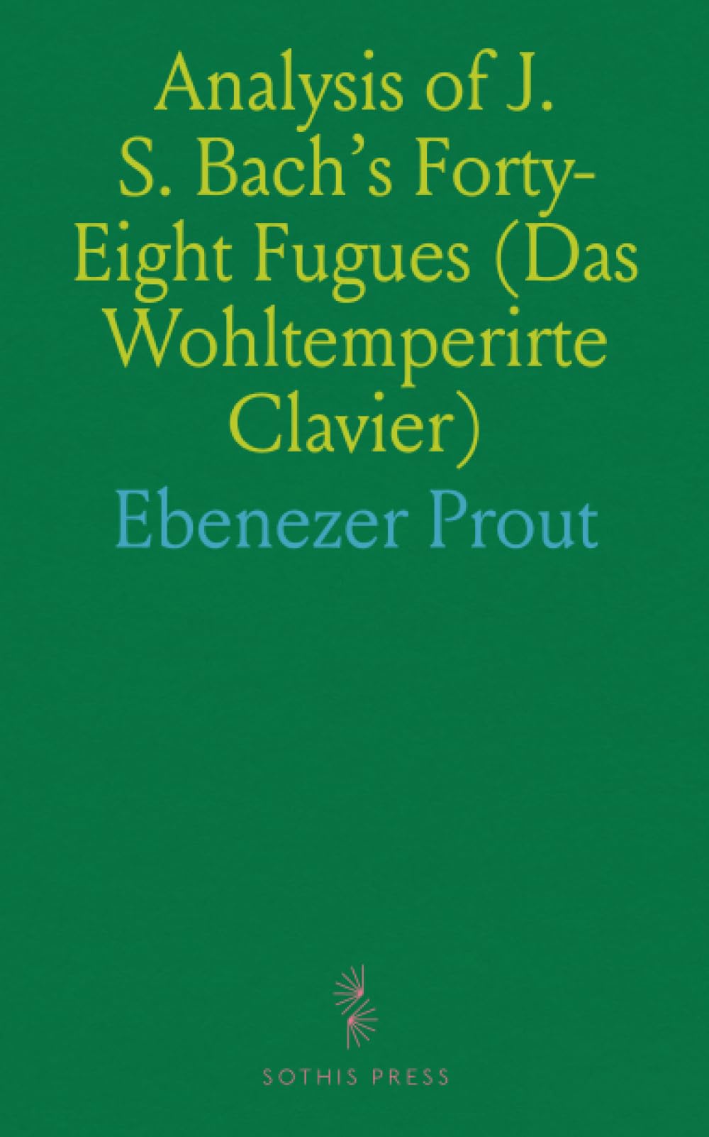 Analysis of J. S. Bach's Forty-Eight Fugues (Das Wohltemperirte Clavier)