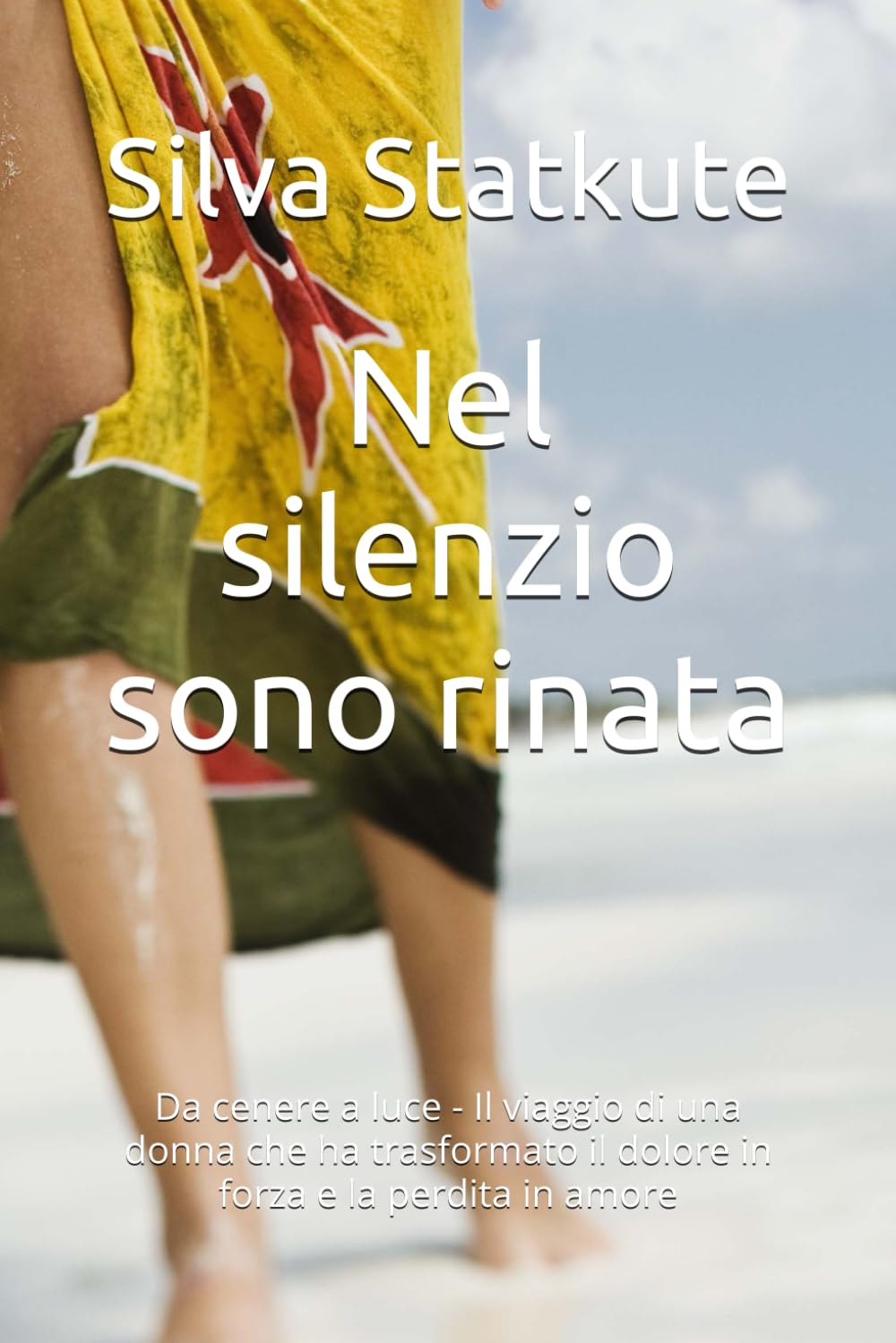 Nel silenzio sono rinata: Da cenere a luce - Il viaggio di una donna che ha trasformato il dolore in forza e la perdita in amore