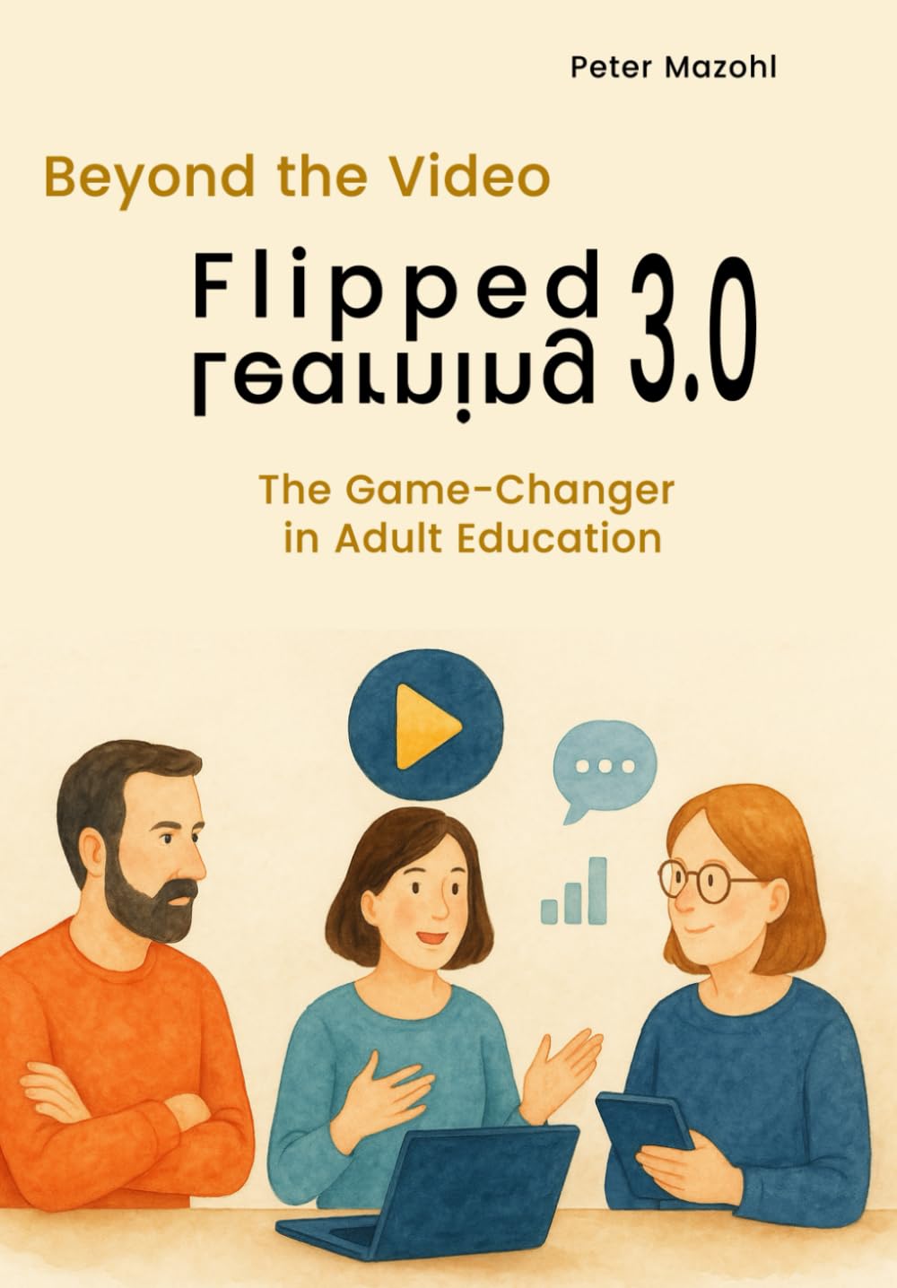 Flipped Learning 3.0: More Than a Video – The Game-Changer in Adult Education