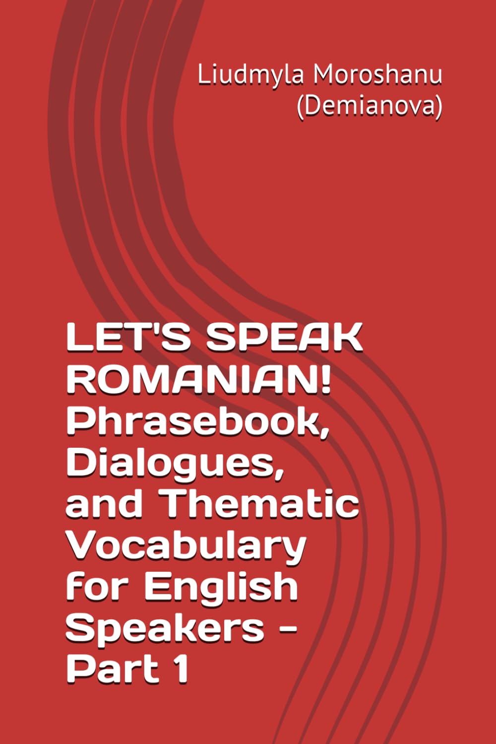 LET'S SPEAK ROMANIAN! Phrasebook, Dialogues, and Thematic Vocabulary for English Speakers - Part 1