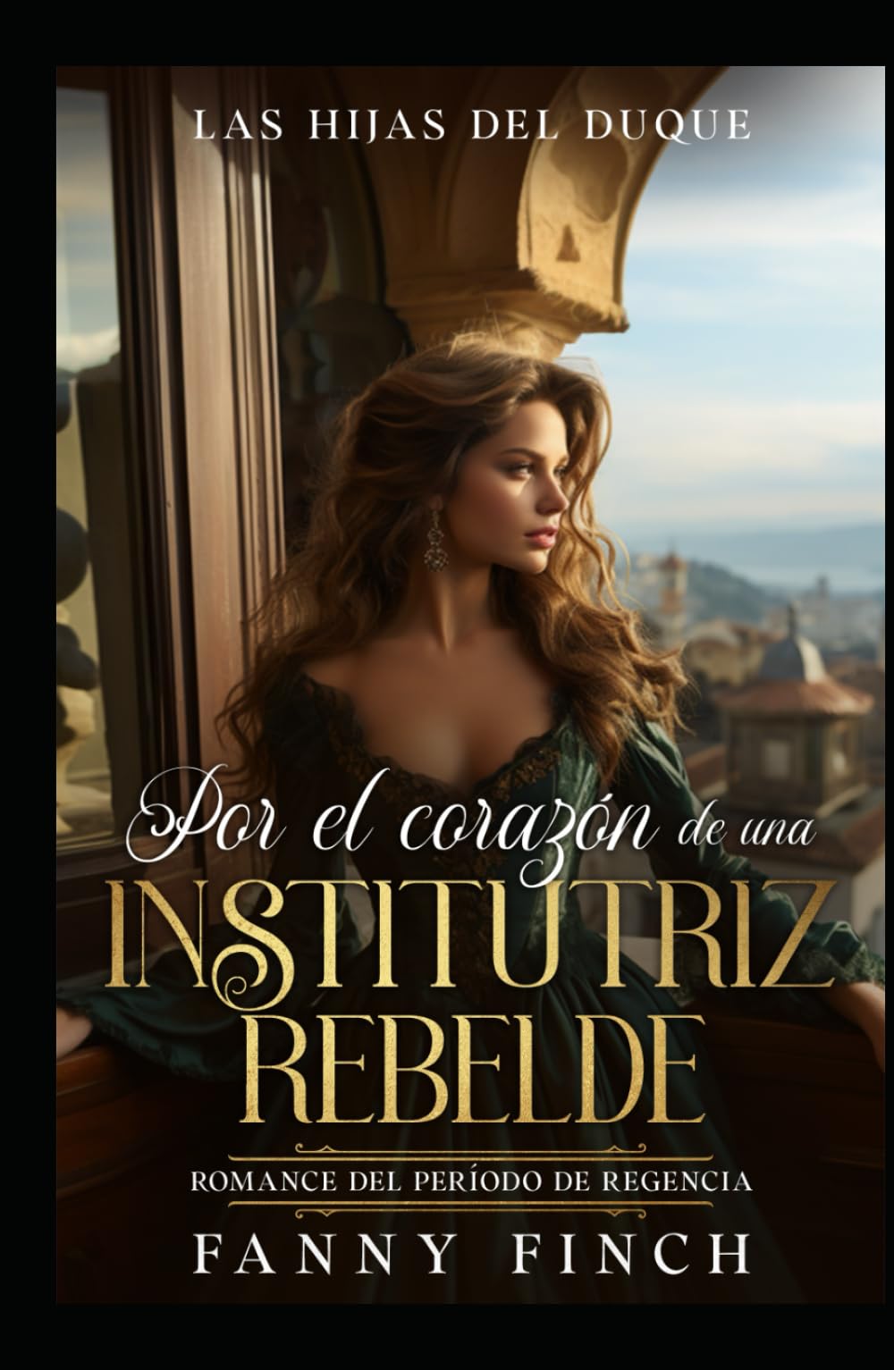 Por El Corazón De Una Institutriz Rebelde: Romance Del Periodo Regencia (Las Hijas del Duque)
