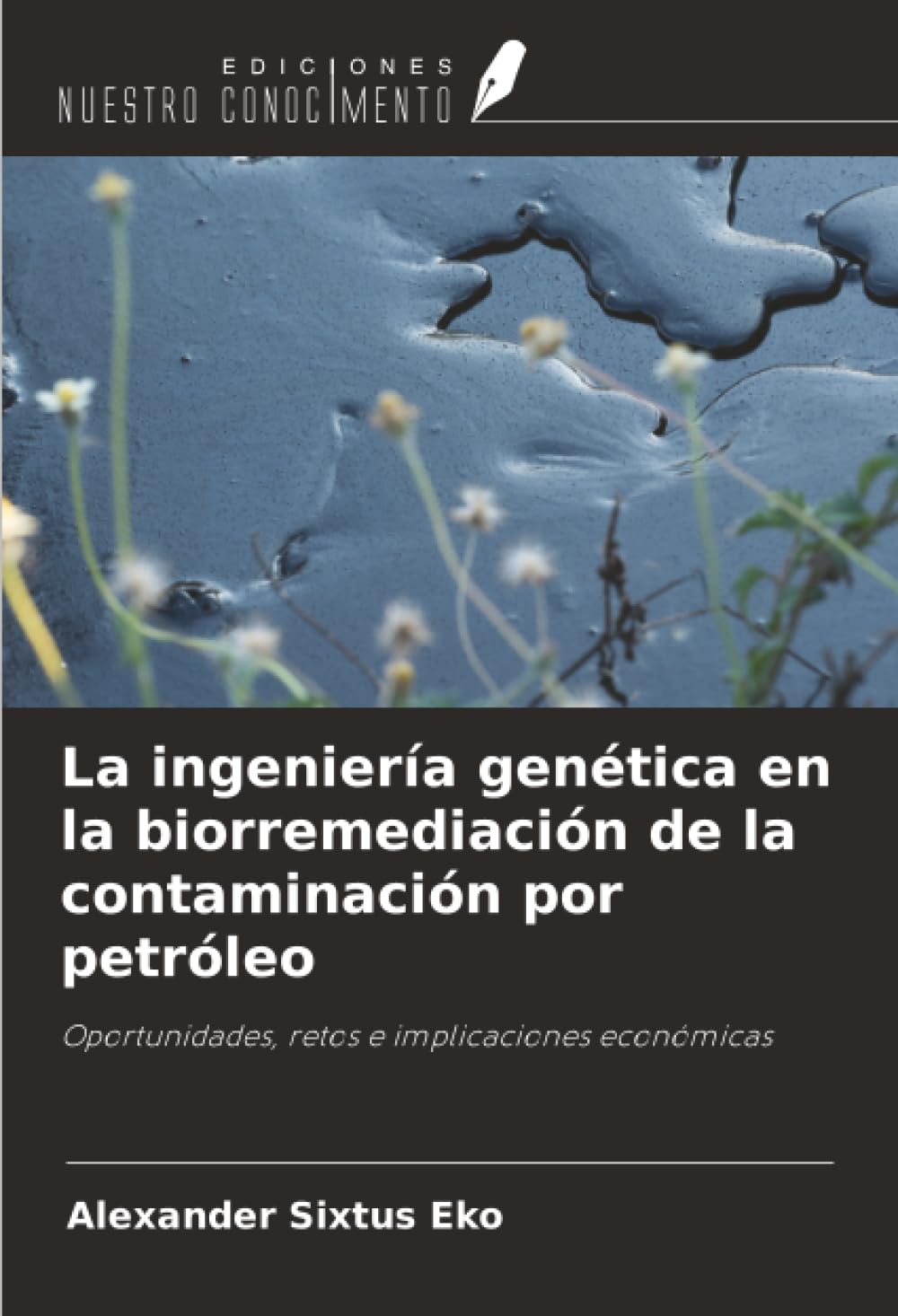 La ingeniería genética en la biorremediación de la contaminación por petróleo: Oportunidades, retos e implicaciones económicas