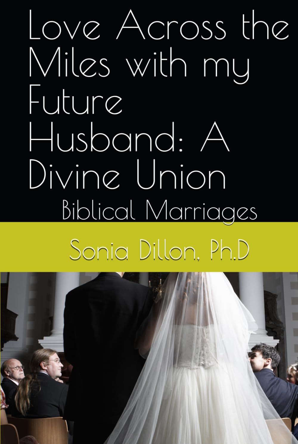 Love Across the Miles with my Future Husband: A Divine Union: Biblical Marriages (Bible Studies for Little Children, Teenagers, Women, Long Distance Relationships, Biblical Marriages, Family)