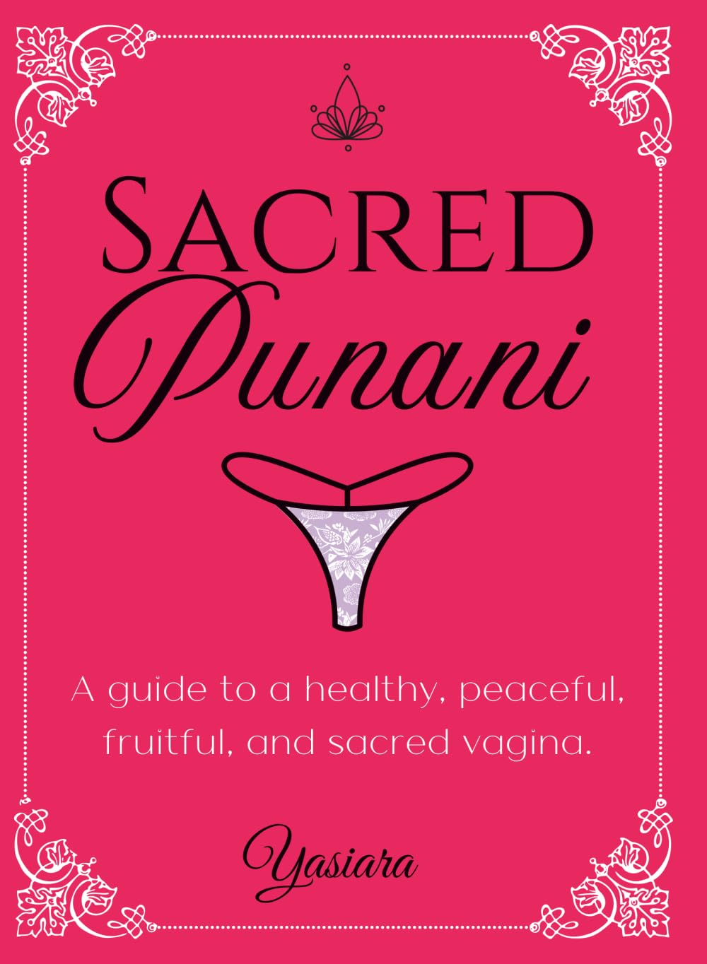 Sacred Punani: The empress's guide to a healthy, peaceful, fruitful, and sacred punani.