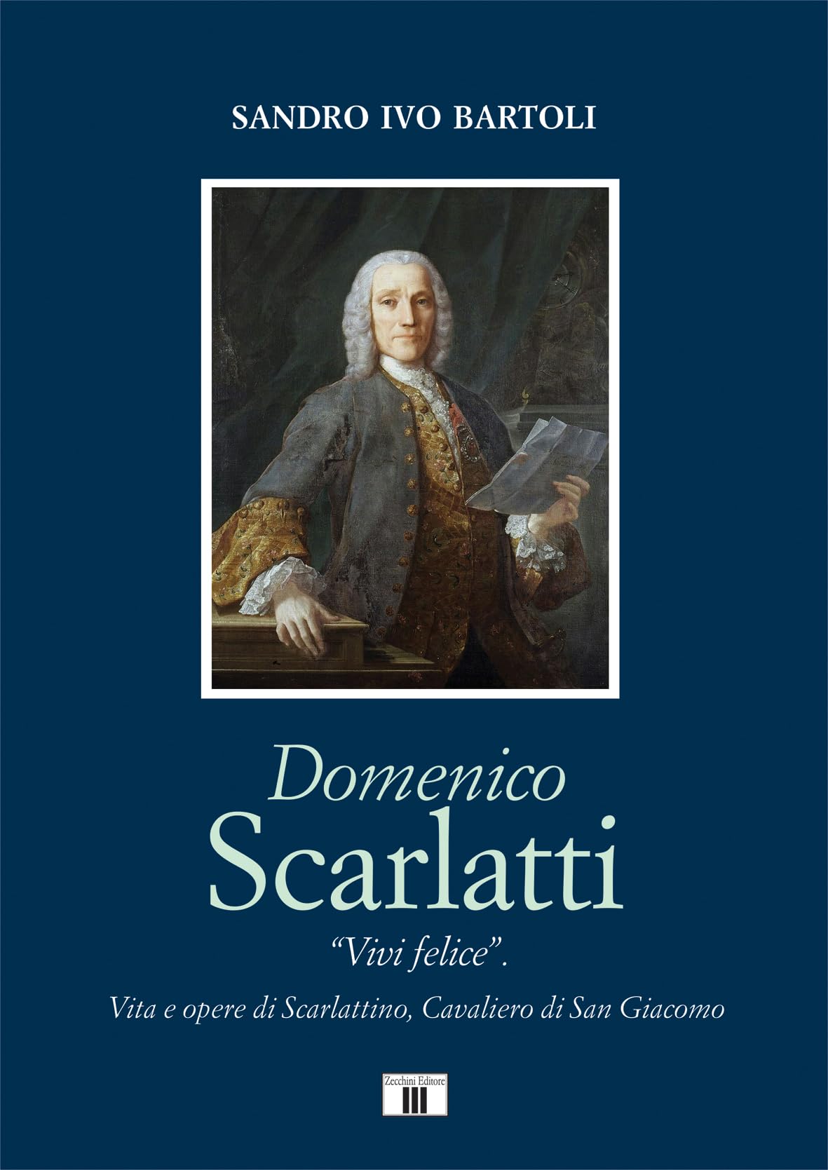Domenico Scarlatti. «Vivi Felice» Vita E Opere Di Scarlattino, Cavaliero Di San Giacomo - 4