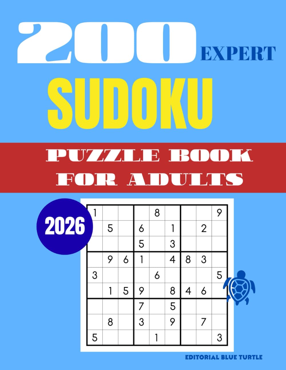 Sudoku Puzzle for Adults – Expert (200 Puzzles): 200 Expert Sudoku Puzzles – Extreme Brain Training, Logic Mastery, and Elite Challenges (2026)