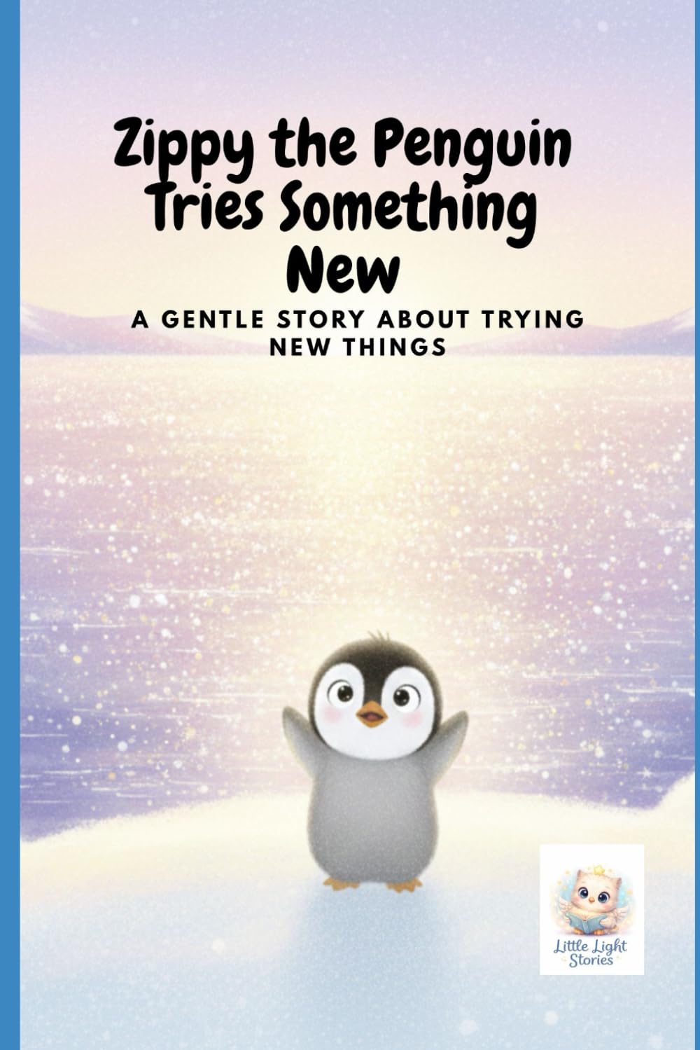 Zippy the Penguin Tries Something New: A Gentle Story About Trying New Things: 2 (Zippy the Brave Penguin)