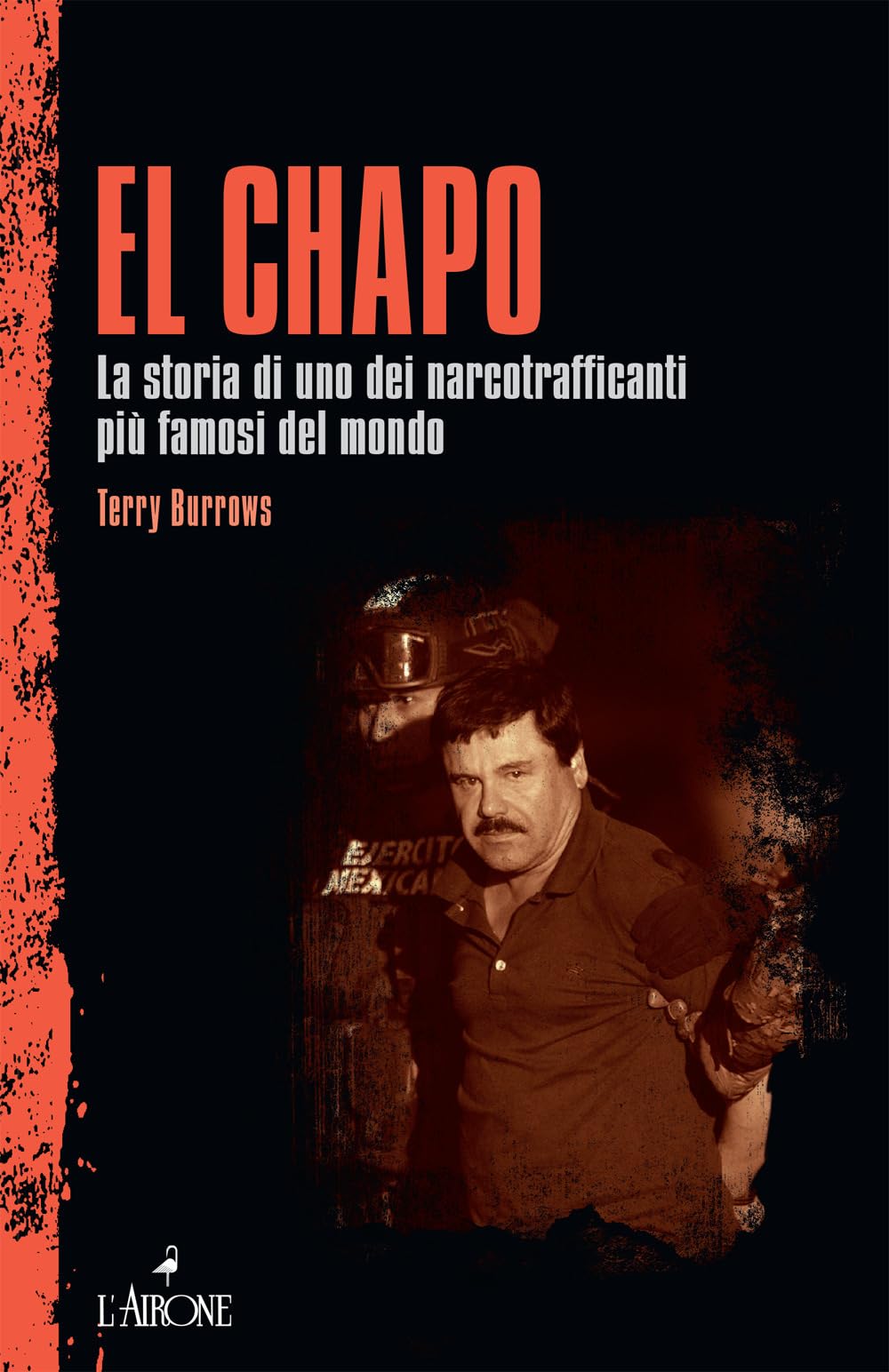 El Chapo. La Storia Di Uno Dei Narcotrafficanti Più Famosi Del Mondo - 4
