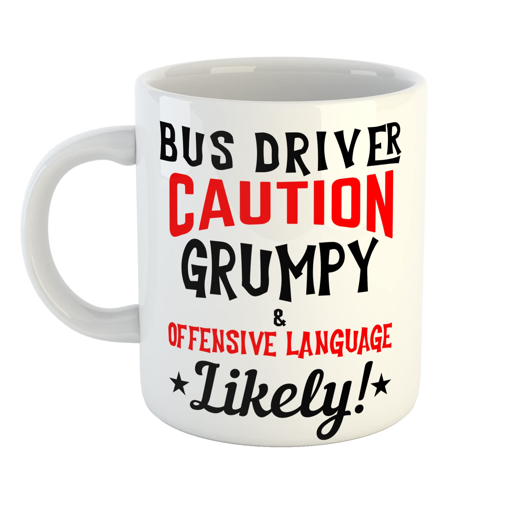 Just The Shirt Bus Driver Caution Grumpy and Offensive Language Likely Ceramic White Mug