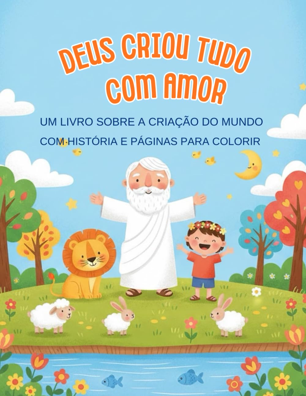 Deus Criou Tudo com Amor: Um livro para colorir sobre a criação do mundo