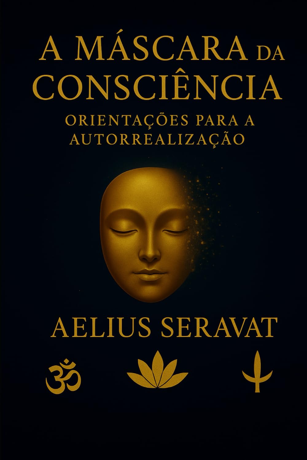 A MÁSCARA DA CONSCIÊNCIA: ORIENTAÇÕES PARA A AUTORREALIZAÇÃO