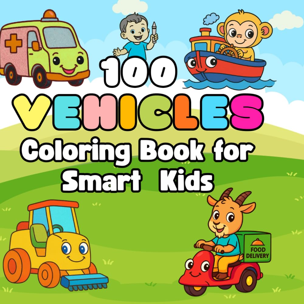 100 Vehicles Coloring Book for Smart Kids: Simple and Big Coloring Pages of Cars, Trucks, Trains, Planes and More | Color and Learn Vehicle Names Perfact for Preschool and Kindergarten