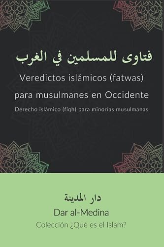 Veredictos islámicos (fatwas) para musulmanes en Occidente: Derecho islámico (fiqh) para minorías musulmanas (Colección ¿Qué es el Islam?)