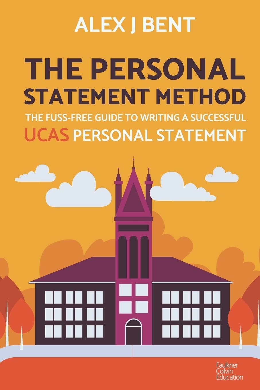The Personal Statement Method: The Fuss-Free Guide to Writing a Successful UCAS Personal Statement