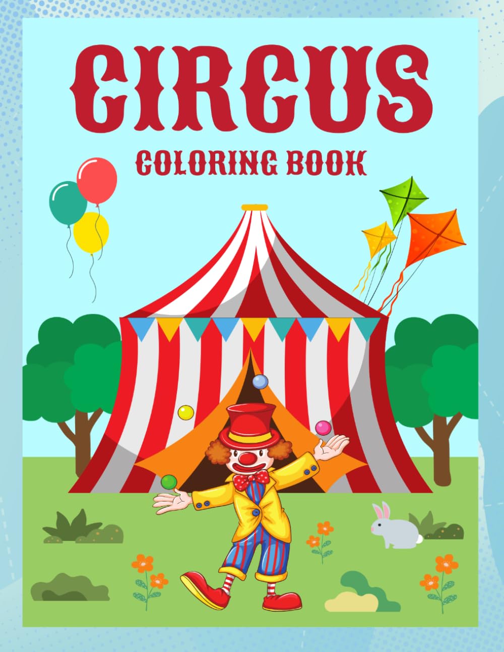 Circus Coloring Book for Kids Ages 3–6 Fun & Easy Circus Animals, Clowns, Acrobats and Big Top Coloring Pages