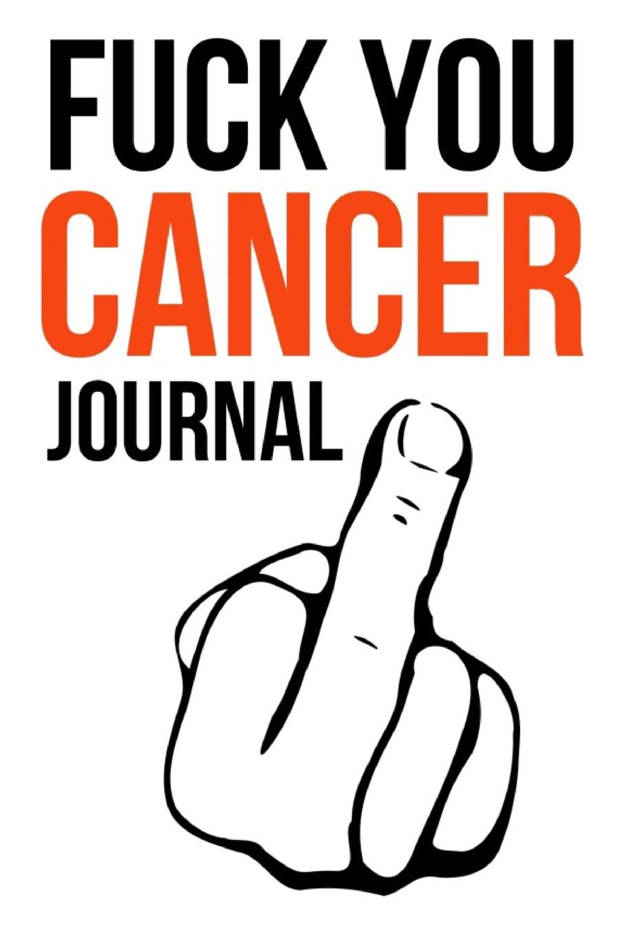 Fuck You Cancer Journal: Funny Gag Notebook / Diary / Planner, Cancer Gifts For Patients (Alternative Cancer Card)