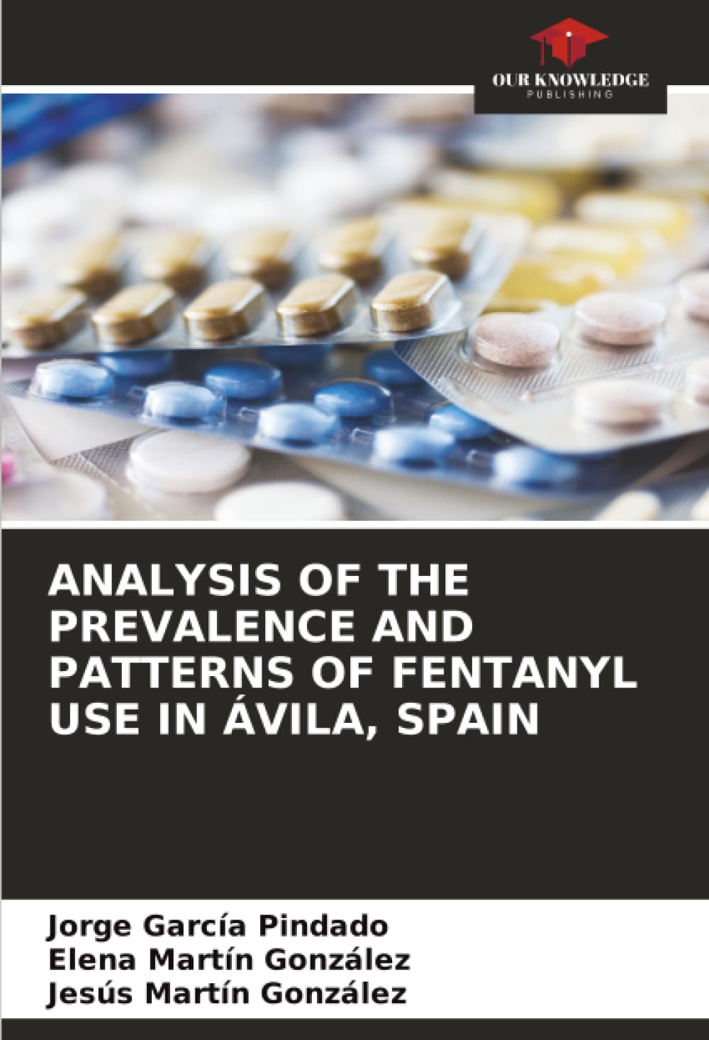 ANALYSIS OF THE PREVALENCE AND PATTERNS OF FENTANYL USE IN ÁVILA, SPAIN