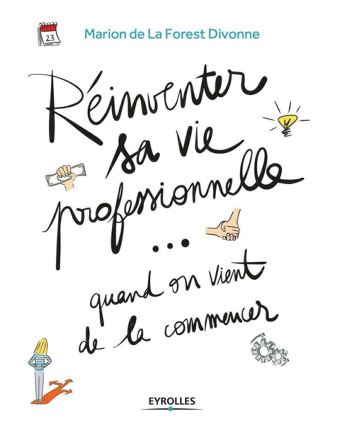 Réinventer sa vie professionnelle... quand on vient de la commencer: Guide pratique par et pour la génération Y