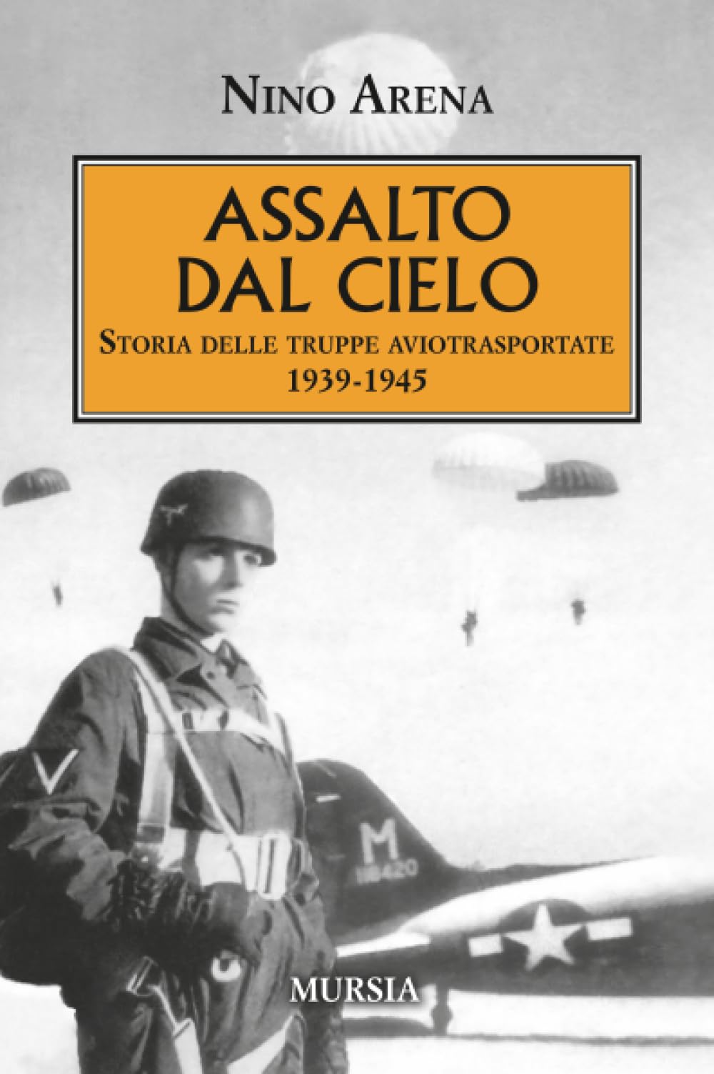 Assalto dal cielo: Storia delle truppe aviotrasportate 1939-1945 (1939-1945: Seconda guerra mondiale)
