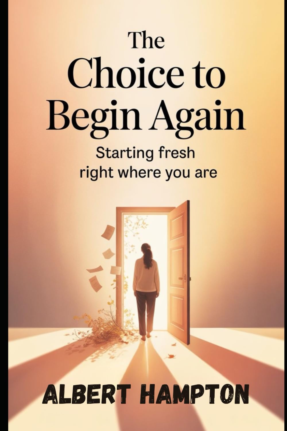 The Choice To Begin Again: Starting Fresh Right Where You Are (The Hampton Collection)