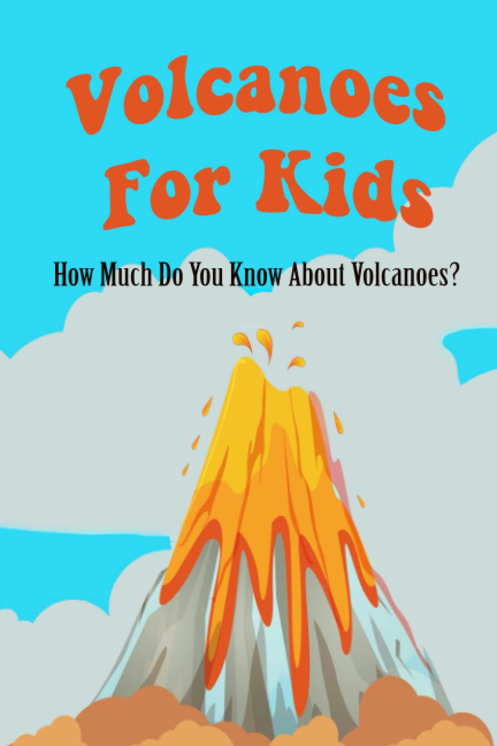 Buy Volcanoes For Kids How Much Do You Know About Volcanoes? Test Your Knowledge with These