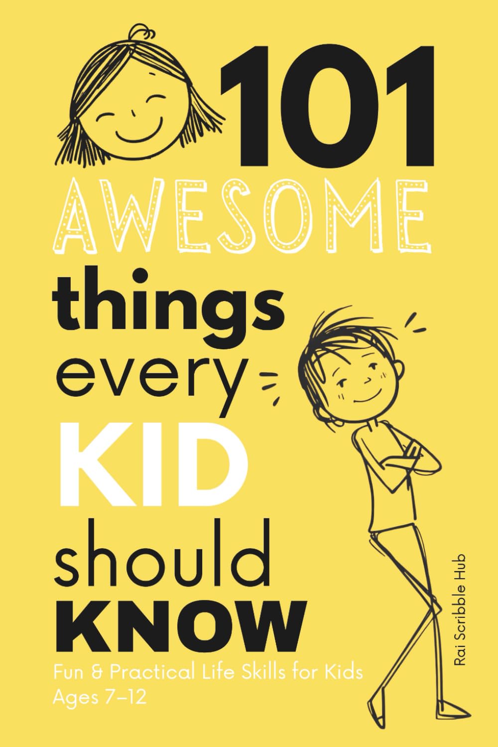 101 Awesome Things Every Kid Should Know: Fun & Practical Life Skills for Kids Ages 7–12 — Confidence, Independence, Good Habits, Safety, Emotions & More