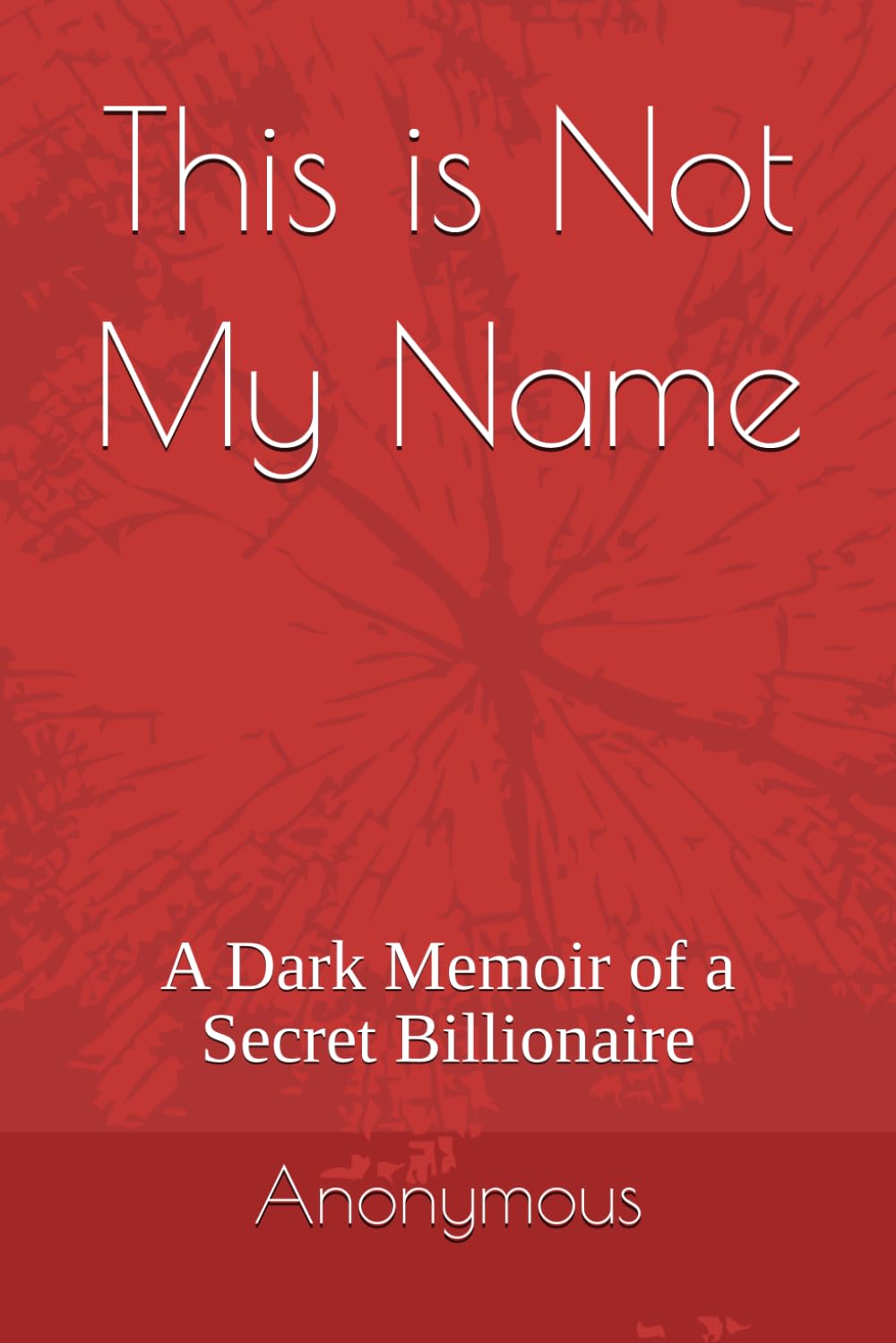 This is Not My Name: A Dark Memoir of a Secret Billionaire